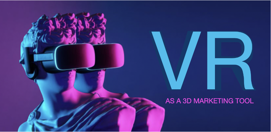 VIRTUAL REALITY AS A 3D MARKETING TOOL